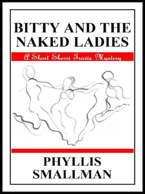 Title details for Bitty and the Naked Ladies by Phyllis Smallman - Available
